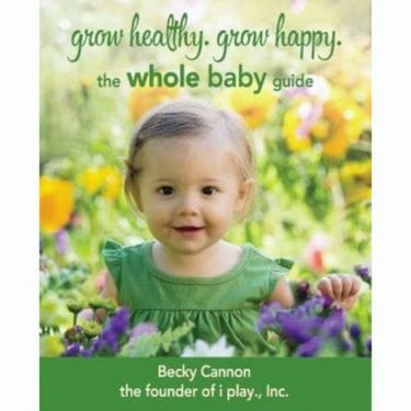 Grow Healthy. Grow Happy. The Whole Baby Guide by i play., Inc.