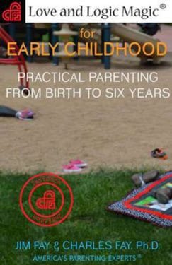Love and Logic Magic for Early Childhood- Practical Parenting from Birth to Six Years--2nd Edition by Love and Logic Institute, Inc.